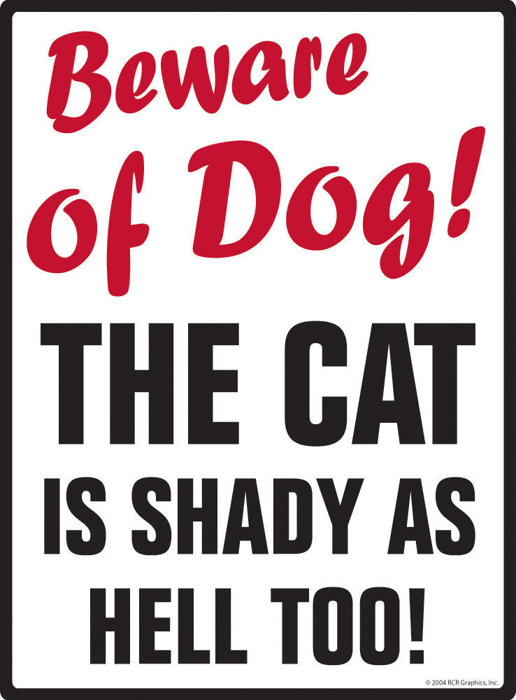 Beware of Dog! The Cat is Shady as Aluminum Dog Sign - 9" x 12" - $18.95