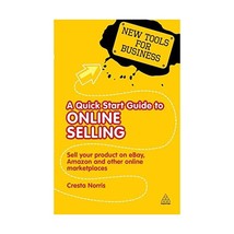 A Quick Start Guide to Online Selling: How to Sell Your Product on E-bay, Amazon - £11.44 GBP