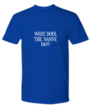 Funny TShirt What Does The Nanny Do Royal-P-Tee  - £19.14 GBP