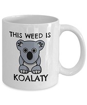 This Weed Is Koalaty - Novelty 11oz White Ceramic Koala Mug - Perfect Anniversar - £17.51 GBP