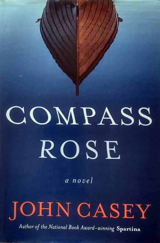 Compass Rose by John Casey / 2010 Hardcover First Edition