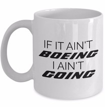 If It Ain&#39;t Boeing I Ain&#39;t Going - Airline Pilot Aviator Funny Airplane Mug  - £15.55 GBP