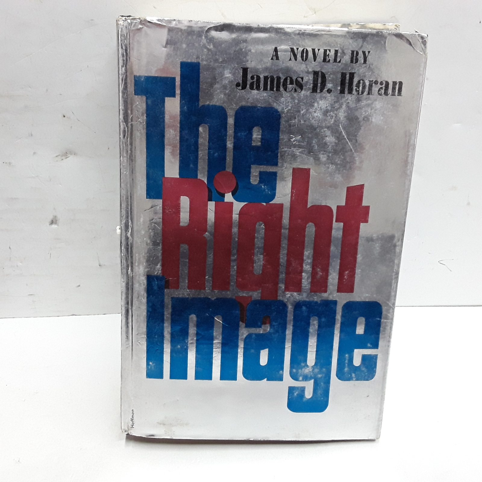 The right image;: A novel of the men who make candidates for the presidency - $6.67