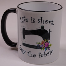 Sewing Coffee Mug Life Is Short Buy The Fabric White And Black With Flow... - £9.54 GBP