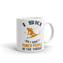 I Ski So I Don&#39;t Punch People In The Throat Mug - $16.99
