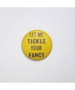 Vintage Let Me Tickle Your Fancy Button Pin 60s Hippie Metal Pinback Mad... - £19.46 GBP