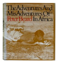 Jon Bowermaster The Adventures And Misadventures Of Peter Beard In Africa 1st E - $551.94