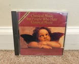 Classical Music for People Who Hate Classical Music (CD, 1994, Classical... - $5.69