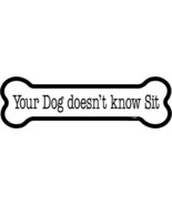 Your Dog doesn&#39;t know Sit  FUNNY Dog Bone Fridge/Car Magnet 2&quot;x7&quot; NEW US... - £3.92 GBP