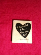 &quot;I Love What I Do....You Can Too&quot; Rubber Stamp Wood Mounted 1999 Stampin&#39; Up New - £5.50 GBP