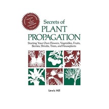 Secrets of Plant Propagation: Starting Your Own Flowers, Vegetables, Fruits, Ber - $20.00