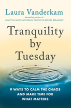 Tranquility by Tuesday: 9 Ways to Calm the Chaos and Make Time for What Matters  - £16.68 GBP