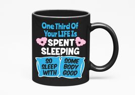One Third Of Your Life Is Spent Sleeping. Funny, Black 11oz Ceramic Mug - $21.77+