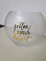 Large Glass Vase Fish Bowl Shaped Clear &quot; Follow Your Heart &quot; Gold Tint Writing - £23.13 GBP