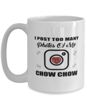 Chow Chow Dog Lovers Coffee Mug - I Post Too Many Photos - 15 oz Funny Tea Cup  - $15.95