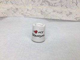 Miniature Cup No Handle &quot;I Love My Grandma&quot; 1-1/4&quot; Tall - $2.89