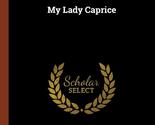 My Lady Caprice [Hardcover] Farnol, Jeffery - $19.59