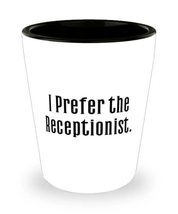 Receptionist For Men Women, I Prefer the Receptionist, Inspire Receptionist Shot - £7.79 GBP