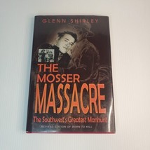 The Mosser Massacre : The Southwest&#39;s Greatest Manhunt by Glenn Shirley... - £18.24 GBP