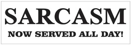 Sarcasm Now Served All Day Bumper Sticker or Helmet FUNNY D7254 - $2.95+