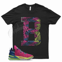 Black BE BLESSED T Shirt for Lebron 18 Los Angeles by Night Multi Color Gang 17 - £20.49 GBP+