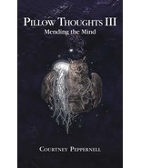 Pillow Thoughts III: Mending the Mind [Paperback] Peppernell, Courtney - £10.24 GBP