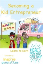 Becoming a Kid Entrepreneur - Learn to Earn: a Here&#39;s How You Can Too! a... - $12.00