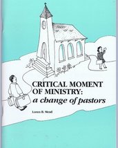 Critical Moment of Ministry: A Change of Pastors [Paperback] Mead, Loren B. - $8.42