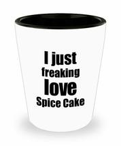 Spice Cake Lover Shot Glass I Just Freaking Love Funny Gift Idea For Liquor Love - £10.10 GBP