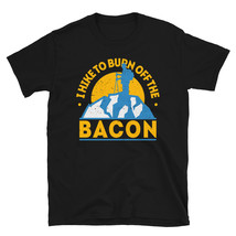 Funny Food Hiking Shirt I Hike To Burn Off The Bacon T-shirt - £15.70 GBP