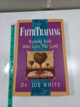 faith training by Joe white 1994 hardcover/dust jacket - $7.92