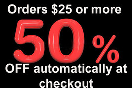 ALL ORDERS $25 OR MORE DISCOUNT 50% OFF AUTOMATICALLY AT CHECKOUT WITCH ... - $0.00
