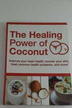 The Healing Power of Coconut : Improve Heart Health Nourish Skin Treat Problems - £3.89 GBP