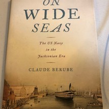 On Wide Seas: US Navy in Jacksonian Era by Claude Berube Hardcover - £32.03 GBP