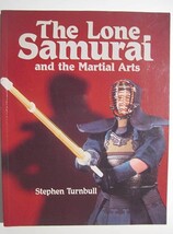 The Lone Samurai and the Martial Arts by Dr. Stephen Turnbull, paperback - $11.21