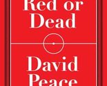 Red or Dead: A Novel Peace, David - $6.30