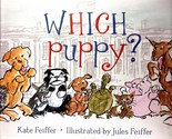 Which Puppy? by Kate Feiffer, Illustrated by Jules Feiffer / 2009 HC 1st... - $11.39