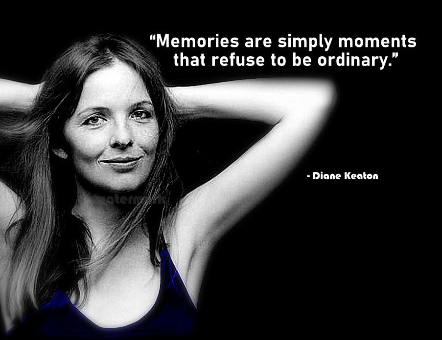 DIANE KEATON QUOTE MEMORIES ARE SIMPLY MOMENTS THAT REFUSETO BE PHOTO 8X10 - $8.90