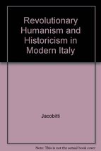 Revolutionary Humanism and Historicism in Modern Italy Jacobitti, Edmund E. - £9.59 GBP