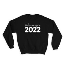 Funny New Year Saying : Gift Sweatshirt Wake Me Up In 2022 Quote Art Print Holid - £22.67 GBP