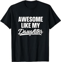 Awesome Like My Daughter Shirt Dad Gift Funny Father&#39;s Day T-Shirt - £12.59 GBP+