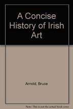 A Concise History of Irish Art (The World of Art) Arnold, Bruce - £6.38 GBP