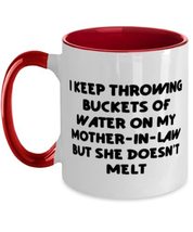 I Keep Throwing Buckets Of Water On My Mother-In-Law But She Doesn Two Tone 11oz - £15.49 GBP