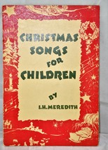 Christmas Songs for Children  I H Meredith (Sheet music) 1950 - 16 Pages - $9.30