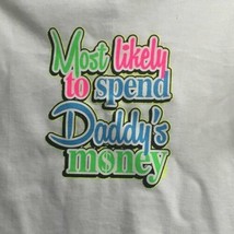 Toddler Girls Tshirt Tee Most Likely to Spend Daddy&#39;s Money White Sz 3T  - $9.90