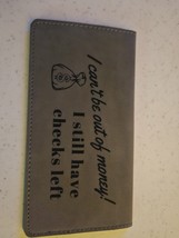 I Can&#39;t Be Out of Money Funny Laser Engraved Leatherette Check Book Cover - $5.80
