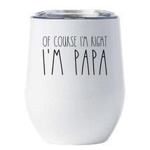 Of Course I&#39;m Right I&#39;m Papa Tumbler 12oz Father Funny Cup Xmas Gift For Dad - £17.96 GBP