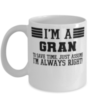 Gran Mug, I&#39;m A Gran To Save Time Just Assume I&#39;m Always Right, Gift For Gran,  - £11.90 GBP
