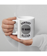 Sawdust Is Man Glitter Funny White Coffee Mug for Dad - $282.06 MXN+