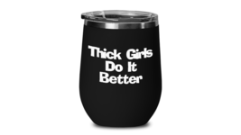 Thick Girls Do It Better Wine Tumbler Funny Travel Cup Gift for Curvy Girlfriend - £20.33 GBP